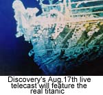 Discovery's Aug.17th live telecast will feature real titanic