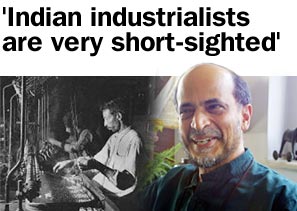 'Indian industrialists are very short-sighted'